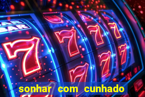 sonhar com cunhado que bicho jogar